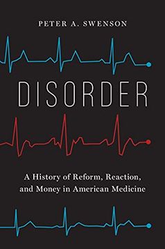 portada Disorder: A History of Reform, Reaction, and Money in American Medicine (in English)