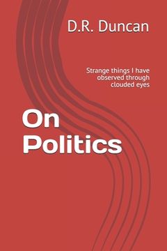 portada On Politics: Strange things I have observed through clouded eyes