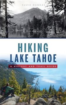 portada Hiking Lake Tahoe: A History and Trail Guide (en Inglés)