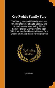 portada Cre-Fydd's Family Fare: The Young Housewife's Daily Assistant on all Matters Relating to Cookery and Housekeeping: Containing Bills of Family Fare for. For a Small Family, and Dinner for two Servan 