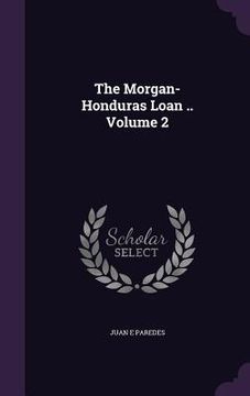 portada The Morgan-Honduras Loan .. Volume 2 (in English)