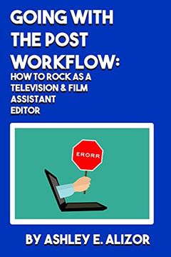 portada Going With the Post Workflow: How to Rock at Being a Television & Film Assistant Editor (en Inglés)