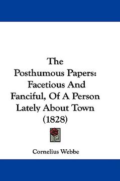 portada the posthumous papers: facetious and fanciful, of a person lately about town (1828) (in English)