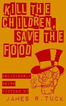 portada Kill The Children, Save The Food: Deliciously weird fiction (in English)