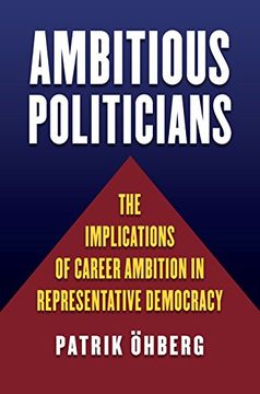 portada Ambitious Politicians: The Implications of Career Ambition in Representative Democracy