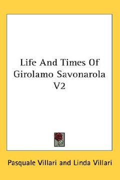 portada life and times of girolamo savonarola v2 (en Inglés)