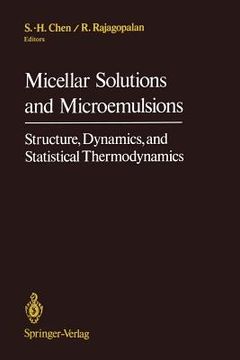 portada micellar solutions and microemulsions: structure, dynamics, and statistical thermodynamics (in English)