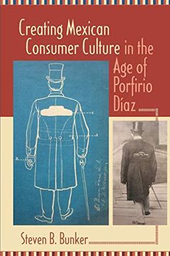 portada Creating Mexican Consumer Culture in the age of Porfirio Diaz (en Inglés)