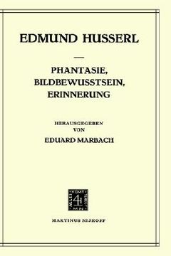 portada phantasie, bildbewusstsein, erinnerung: zur phanomenologie der anschaulichen vergegenwartigungen texte aus dem nachlass (1898 1925)
