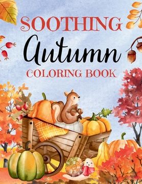 portada Soothing Autumn Coloring Book: 50 Tranquil Fall Coloring Pages for Relaxation and Meditation (en Inglés)