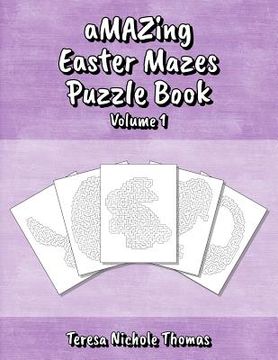 portada aMAZing Easter Mazes Puzzle Book - Volume 1 (in English)