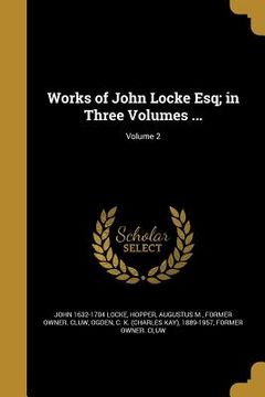 portada Works of John Locke Esq; in Three Volumes ...; Volume 2 (en Inglés)