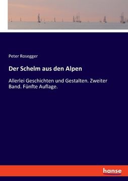 portada Der Schelm aus den Alpen: Allerlei Geschichten und Gestalten. Zweiter Band. Fünfte Auflage. (en Alemán)