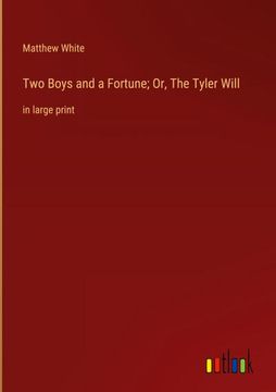 portada Two Boys and a Fortune; Or, The Tyler Will: in large print (in English)