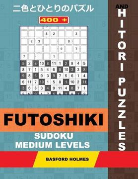 portada 400 Futoshiki Sudoku and Hitori Puzzles. Medium Levels.: 11x11 Hitori Puzzles and 9x9 Futoshiki Average Levels. Holmes Presents a Collection of Perfec (en Inglés)