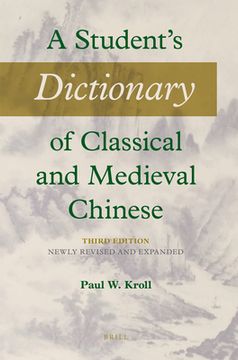 portada A Student's Dictionary of Classical and Medieval Chinese. Third Edition: Newly Revised and Expanded (en Inglés)