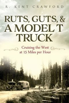 portada Ruts, Guts, & a Model T Truck: Cruising the West at 15 Miles Per Hour (en Inglés)