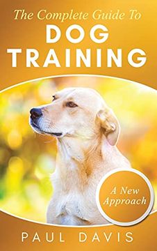 portada The Complete Guide to dog Training a How-To set of Techniques and Exercises for Dogs of any Species and Ages (en Inglés)