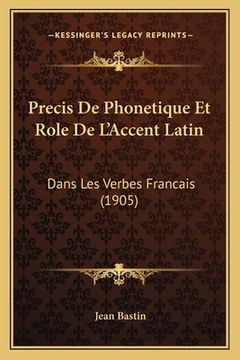 portada Precis De Phonetique Et Role De L'Accent Latin: Dans Les Verbes Francais (1905) (en Francés)