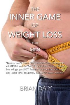 portada Inner Game of Weight Loss for Men: "Discover the #1 Reason Why Traditional Gym Memberships will NEVER work for You & How the Inner Game of Weight Loss (in English)