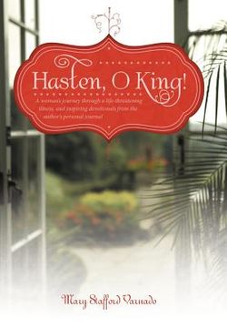 portada hasten, o king!: a woman's journey through a life-threatening illness, and inspiring devotionals from the author's personal journal (in English)