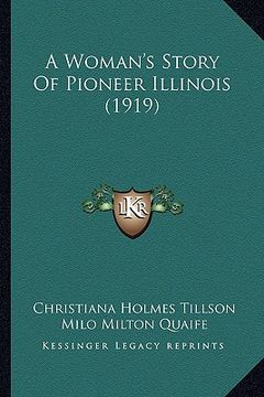portada a woman's story of pioneer illinois (1919) (in English)