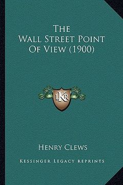 portada the wall street point of view (1900) (en Inglés)