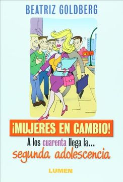 portada Mujeres en Cambio! A los Cuarenta Llega la Segunda Adolescencia (Spanish Edition) (in Spanish)