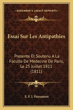 portada Essai Sur Les Antipathies: Presente Et Soutenu A La Faculte De Medecine De Paris, Le 25 Juillet 1811 (1811) (en Francés)