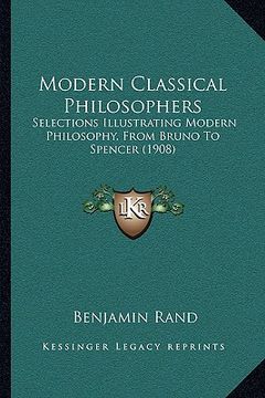 portada modern classical philosophers: selections illustrating modern philosophy, from bruno to spencer (1908) (in English)