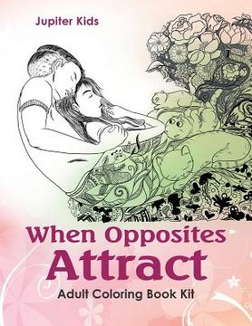portada When Opposites Attract: Adult Coloring Book Kit