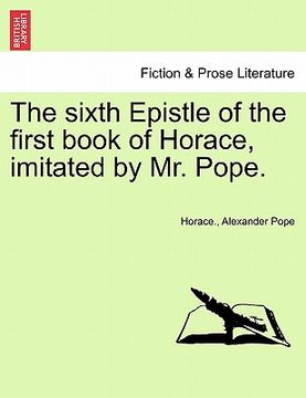 portada the sixth epistle of the first book of horace, imitated by mr. pope. (en Inglés)