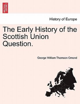 portada the early history of the scottish union question. (en Inglés)
