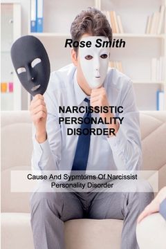 portada Narcissistic Personality Disorder: Cause And Sypmtoms Of Narcissist Personality Disorder (en Inglés)