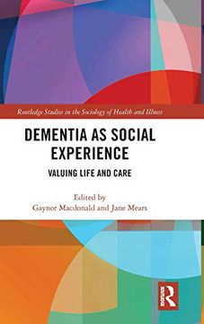 portada Dementia as Social Experience: Valuing Life and Care (Routledge Studies in the Sociology of Health and Illness) 
