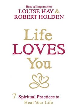 portada Life Loves You: 7 Spiritual Practices to Heal Your Life (in English)