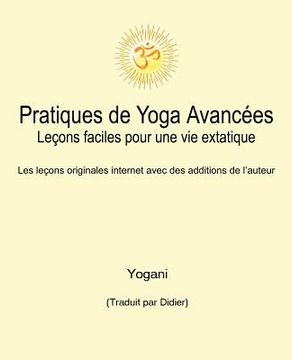 portada Pratiques de Yoga Avancées - Leçons faciles pour une vie extatique: Volume 1 (en Francés)