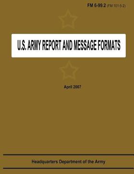 portada U.S. Army Report and Message Formats (FM 6-99.2 / 101-5-2) (en Inglés)