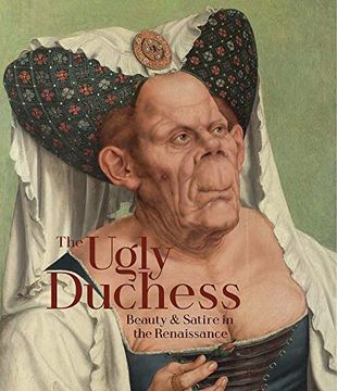 portada The Ugly Duchess: Beauty and Satire in the Renaissance (en Inglés)