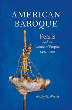 portada American Baroque: Pearls and the Nature of Empire, 1492-1700 (Published by the Omohundro Institute of Early American History and Culture and the University of North Carolina Press) 