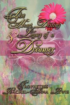 portada the heart, destiny & legacy of a dreamer (en Inglés)