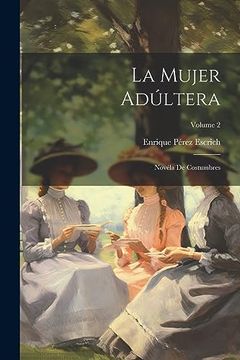 portada La Mujer Adúltera: Novéla de Costumbres; Volume 2 (in Spanish)