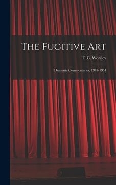 portada The Fugitive Art; Dramatic Commentaries, 1947-1951 (en Inglés)