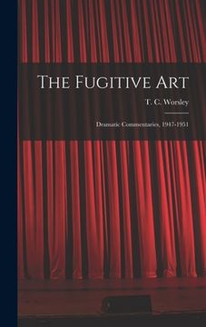 portada The Fugitive Art; Dramatic Commentaries, 1947-1951 (in English)