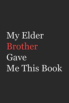 portada My Elder Brother Gave me This Book: Funny Gift From Brother to Brother, Sister, Sibling and Family | 110 Pages; 6"X9". (Family Funny Gift) 