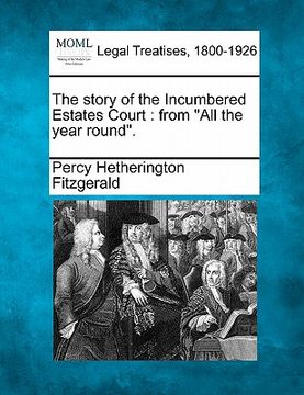 portada the story of the incumbered estates court: from "all the year round." (en Inglés)