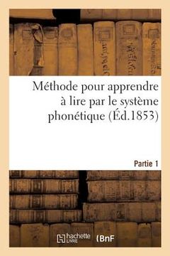 portada Méthode Pour Apprendre À Lire Par Le Système Phonétique. Partie 1 (in French)