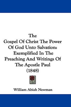 portada the gospel of christ the power of god unto salvation: exemplified in the preaching and writings of the apostle paul (1848) (in English)