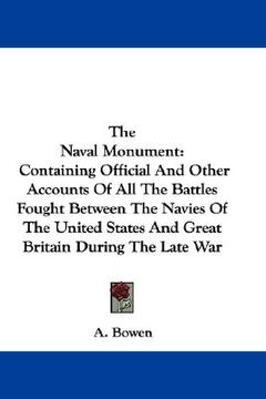 portada the naval monument: containing official and other accounts of all the battles fought between the navies of the united states and great bri (en Inglés)