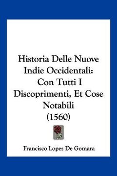 portada Historia Delle Nuove Indie Occidentali: Con Tutti I Discoprimenti, Et Cose Notabili (1560) (en Italiano)